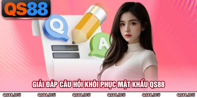 Giải đáp câu hỏi khôi phục mật khẩu QS88