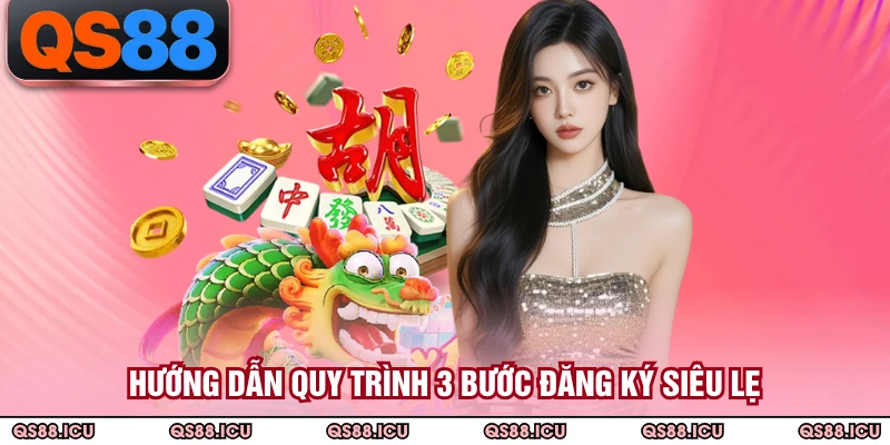 Hướng dẫn quy trình 3 bước đăng ký siêu lẹ