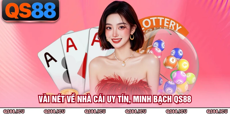Vài nét về nhà cái uy tín, minh bạch QS88